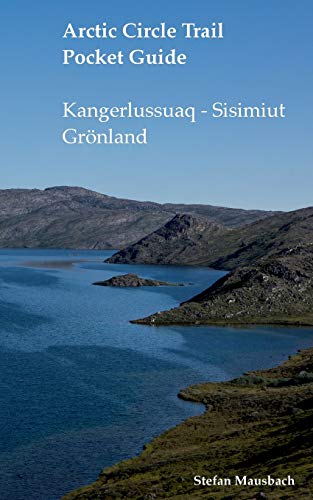 Arctic Circle Trail Pocket Guide: Kangerlussuaq - Sisimiut Grönland von Books on Demand