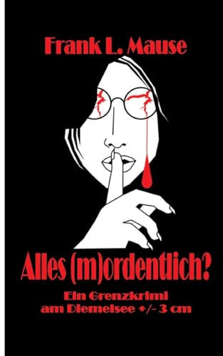 Alles (m)ordentlich?: Ein Grenzkrimi am Diemelsee +/- 3 cm (Grenzkrimi: (M)Ortsgericht - es bleibt grenzlich) von tredition