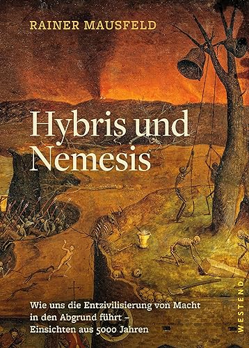Hybris und Nemesis: Wie uns die Entzivilisierung von Macht in den Abgrund führt - Einsichten aus 5000 Jahren von WESTEND