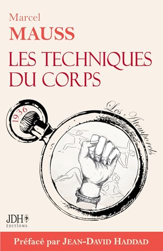 Les Techniques du corps: Le premier livre sur le langage corporel ! von JDH Éditions
