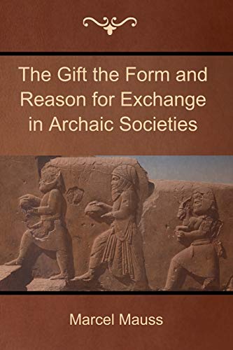 The Gift the Form and Reason for Exchange in Archaic Societies The Gift the Form and Reason for Exchange in Archaic Societies
