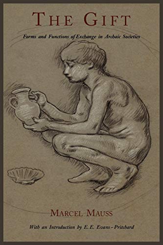 The Gift: Forms and Functions of Exchange in Archaic Societies The Gift: Forms and Functions of Exchange in Archaic Societies