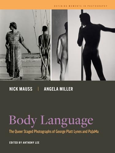 Body Language: The Queer Staged Photographs of George Platt Lynes and PaJaMa (Defining Moments in Photography, 7, Band 7) von University of California Press