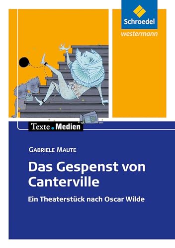 Texte.Medien: Gabriele Maute: Das Gespenst von Canterville. Ein Theaterstück nach Oscar Wilde: Textausgabe mit Materialien