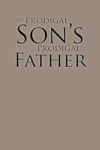 The Prodigal Son's Prodigal Father von Page Publishing