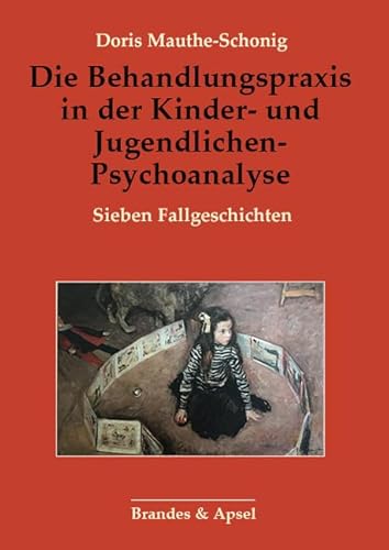 Die Behandlungspraxis in der Kinder- und Jugendlichen-Psychoanalyse: Sieben Fallgeschichten von Brandes + Apsel Verlag Gm
