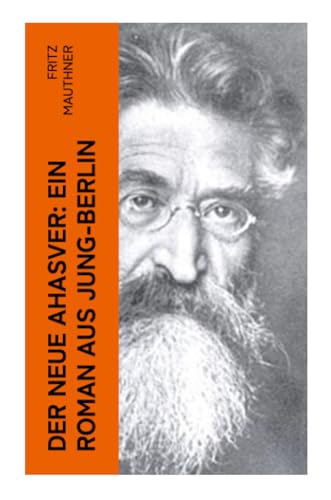 Der neue Ahasver: Ein Roman aus Jung-Berlin: Historischer Roman - Entwicklung des Antisemitismus um die Jahrhundertwende