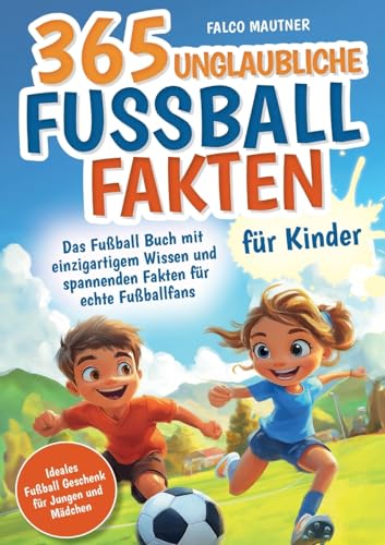 365 unglaubliche Fußball Fakten für Kinder! Das Fußball Buch mit einzigartigem Wissen und spannenden Fakten für echte Fußballfans (ideales Fußball Geschenk für Jungen und Mädchen) von Lucid Page Media