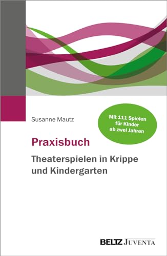 Praxisbuch Theaterspielen in Krippe und Kindergarten von Beltz