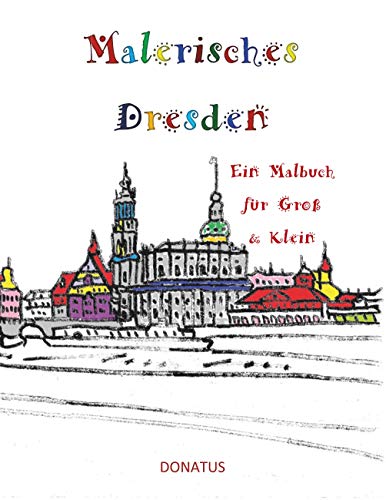 Malerisches Dresden: Ein Malbuch für Groß & Klein (Sächsische Städte zum Ausmalen) von Books on Demand