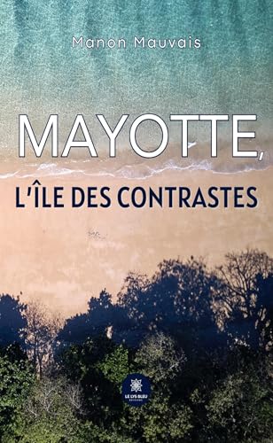 Mayotte, l’île des contrastes Mayotte, l’île des contrastes von LE LYS BLEU EDITIONS SAS