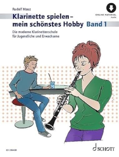 Klarinette spielen - mein schönstes Hobby: Die moderne Klarinettenschule für Jugendliche und Erwachsene. Band 1. Klarinette. (Klarinette spielen - mein schönstes Hobby, Band 1) von Schott Publishing