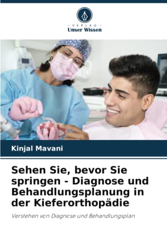 Sehen Sie, bevor Sie springen - Diagnose und Behandlungsplanung in der Kieferorthopädie: Verstehen von Diagnose und Behandlungsplan von Verlag Unser Wissen