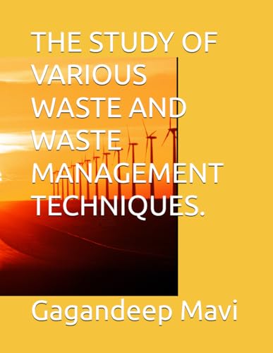 THE STUDY OF VARIOUS WASTE AND WASTE MANAGEMENT TECHNIQUES. von Independently published