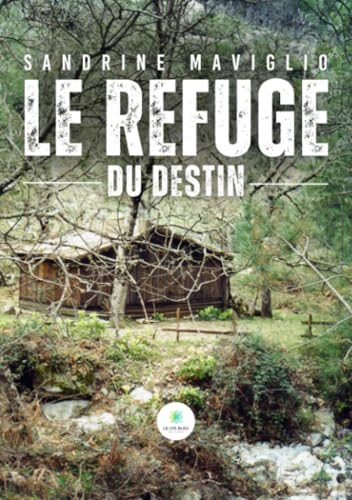 Le refuge du destin von Le Lys Bleu Editions