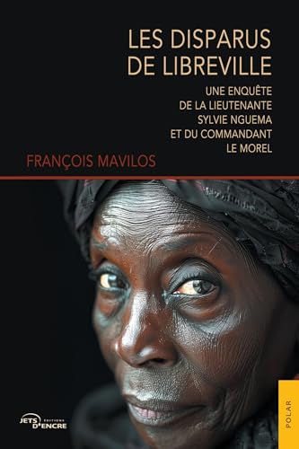 Les Disparus de Libreville: Une enquête de la lieutenante Sylvie Nguema et du commandant Le Morel Les Disparus de Libreville: Une enquête de la lieutenante Sylvie Nguema et du commandant Le Morel von Jets d'Encre