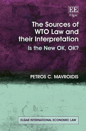 The Sources of WTO Law and Their Interpretation: Is the New Ok, Ok? (Elgar International Economic Law) von Edward Elgar Publishing Ltd
