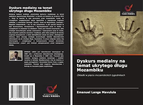 Dyskurs medialny na temat ukrytego d¿ugu Mozambiku: Ok¿adki w pi¿ciu mozambickich tygodnikach von Wydawnictwo Nasza Wiedza