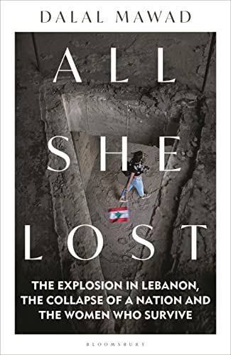 All She Lost: The Explosion in Lebanon, the Collapse of a Nation and the Women who Survive von Bloomsbury Continuum