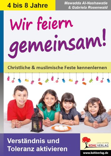 Wir feiern gemeinsam!: Muslimische Feste kennenlernen von KOHL VERLAG Der Verlag mit dem Baum