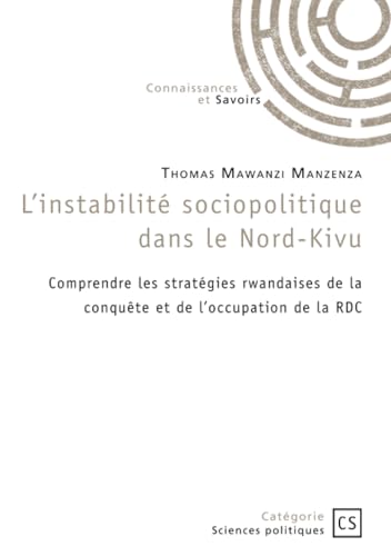 L'instabilité sociopolitique dans le Nord-Kivu: Comprendre les stratégies rwandaises de la conquête et de l'occupation de la RDC von Publibook