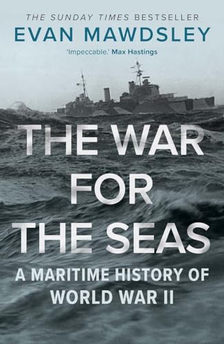 War for the Seas: A Maritime History of World War II