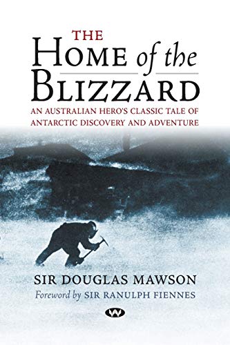 The Home of the Blizzard: An Australian hero's classic tale of Antarctic discovery and adventure von Wakefield Press