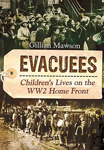 Evacuees: Children's Lives on the WW2 Home Front Evacuees: Children's Lives on the WW2 Home Front von Pen & Sword History