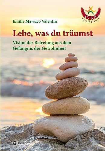 Lebe, was du träumst: Vision der Befreiung aus dem Gefängnis der Gewohnheit von tredition