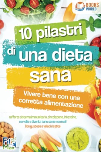 10 pilastri di una dieta sana - Vivere bene con una corretta alimentazione: Rafforza sistema immunitario, circolazione, intestino, cervello e diventa sano come non mai! Con gustose e veloci ricette von EoB