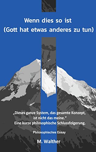 Wenn dies so ist: (Gott hat etwas anderes zu tun)