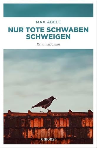 Nur tote Schwaben schweigen: Kriminalroman