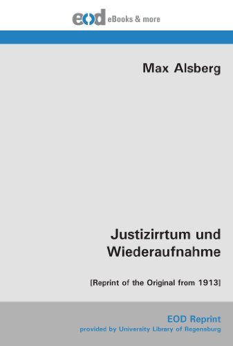 Justizirrtum und Wiederaufnahme: [Reprint of the Original from 1913] von EOD Network