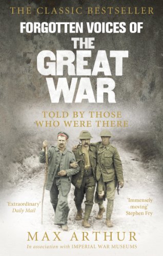 Forgotten Voices Of The Great War: A New History of WWI in the Words of the Men and Women Who Were There. In association with the Imperial War Museum. Introduction by Martin Gilbert