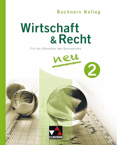 Buchners Kolleg Wirtschaft & Recht / Kolleg Wirtschaft & Recht 2: Für die Oberstufe des Gymnasiums / Für die Jahrgangsstufe 12 (Buchners Kolleg Wirtschaft & Recht: Für die Oberstufe des Gymnasiums) von Buchner, C.C. Verlag