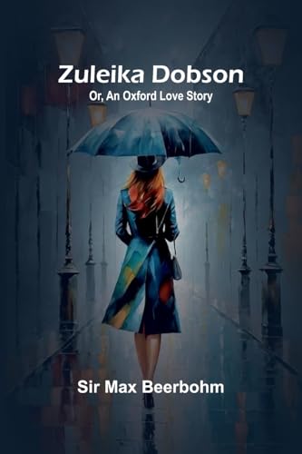 Zuleika Dobson; Or, An Oxford Love Story von Alpha Edition