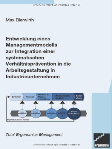 Entwicklung eines Managementmodells zur Integration einer systematischen Verhältnisprävention in die Arbeitsgestaltung in Industrieunternehmen von Ergonomia Verlag