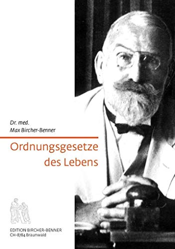 Ordnungsgesetze des Lebens: Dr. med. Max Bircher-Benner: Bircher-Benners Werk und seine Sendung sind heute aktueller und dringlicher als vor 50 ... Forscher jedoch haben es schon damals erkannt von Edition Bircher-Benner