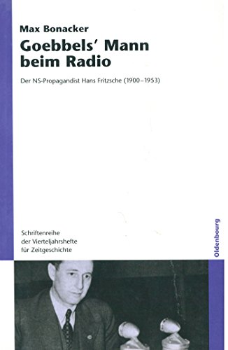 Goebbels` Mann beim Radio: Der NS-Propagandist Hans Fritzsche (1900-1953) (Schriftenreihe der Vierteljahrshefte für Zeitgeschichte, 94, Band 94) von Walter de Gruyter