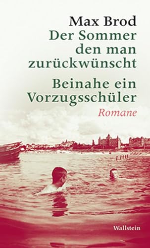 Der Sommer den man zurückwünscht / Beinahe ein Vorzugsschüler: Romane: Romane. Max Brod - Ausgewählte Werke