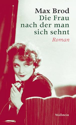 Die Frau nach der man sich sehnt: Roman: Max Brod - Ausgewählte Werke