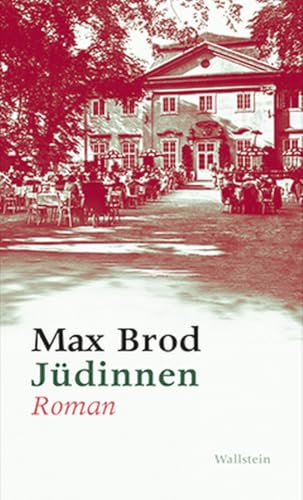 Jüdinnen. Roman und andere Prosa aus den Jahren 1906-1916, Max Brod - Ausgewählte Werke von Wallstein Verlag GmbH