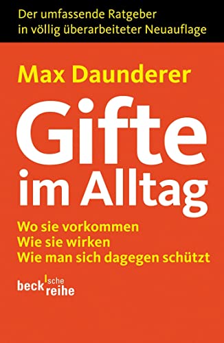 Gifte im Alltag: Wo sie vorkommen. Wie sie wirken. Wie man sich dagegen schützt. (Beck'sche Reihe)