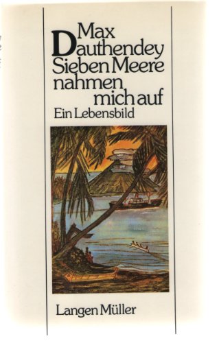 Sieben Meere nahmen mich auf: Ein Lebensbild