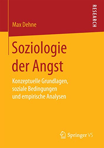 Soziologie der Angst: Konzeptuelle Grundlagen, soziale Bedingungen und empirische Analysen von Springer VS