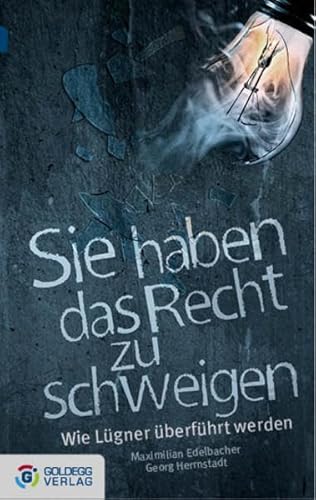 Sie haben das Recht zu schweigen - Taschenbuchausgabe: Wie Lügner überführt werden (Goldegg Taschenbuch)