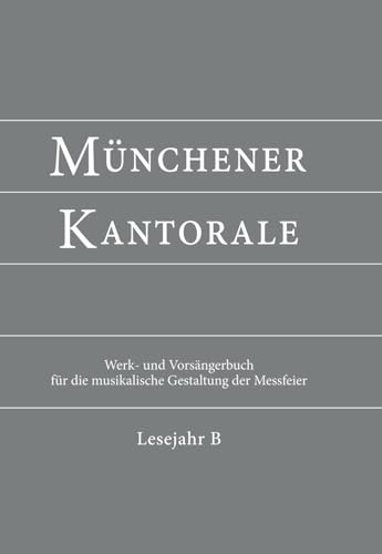 Münchener Kantorale: Lesejahr B. Werkbuch (Münchener Kantorale: Werk- und Vorsängerbuch für die musikalische Gestaltung der Messfeier)