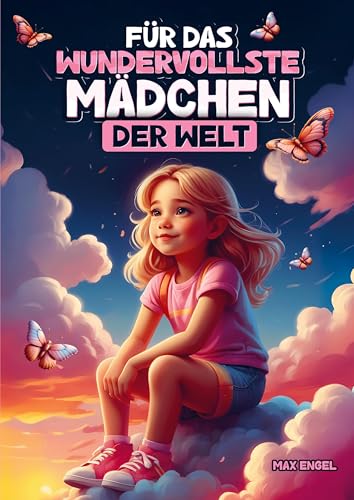 Für das wundervollste Mädchen der Welt: Bezaubernde Kurzgeschichten über Mut, Freundschaft und Selbstvertrauen für großartige Mädchen wie dich