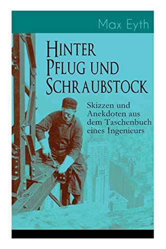 Hinter Pflug und Schraubstock - Skizzen und Anekdoten aus dem Taschenbuch eines Ingenieurs: Wanderlebensregeln, Blut und Eisen, Der blinde Passagier, ... von Gizeh, Der Tartarenrebell hinter de