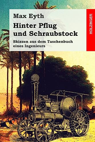 Hinter Pflug und Schraubstock: Skizzen aus dem Taschenbuch eines Ingenieurs von Createspace Independent Publishing Platform